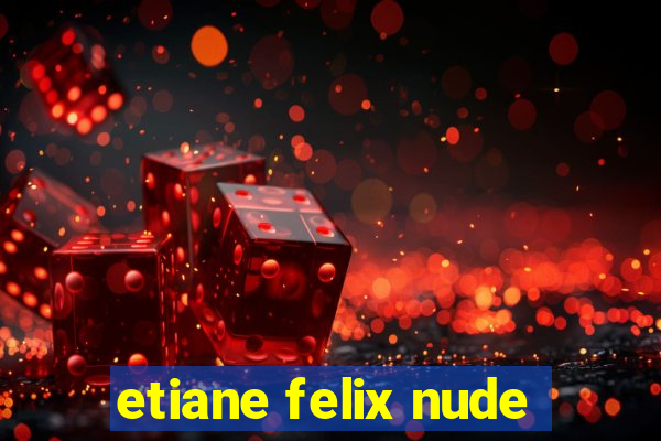 etiane felix nude